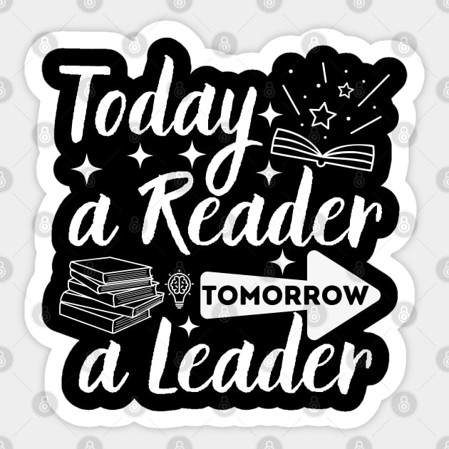 Today a Reader Tomorrow a Leader Sticker by Magnificent Butterfly